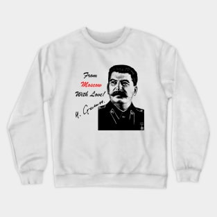 Stalin. From Moscow with Love! Crewneck Sweatshirt